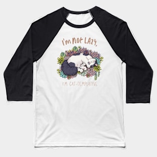 I'm Not Lazy, I'm Cat-Templative Baseball T-Shirt